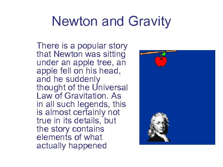 Newton and Gravity There is a popular story that Newton was sitting under an