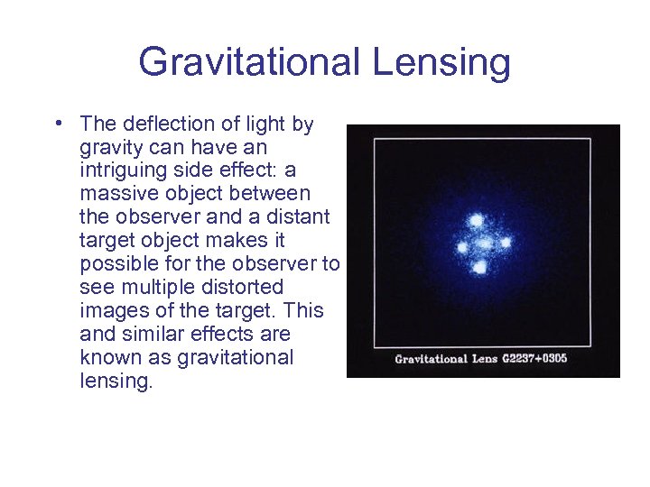 Gravitational Lensing • The deflection of light by gravity can have an intriguing side