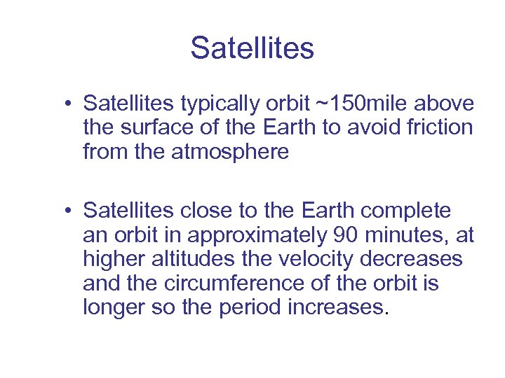 Satellites • Satellites typically orbit ~150 mile above the surface of the Earth to