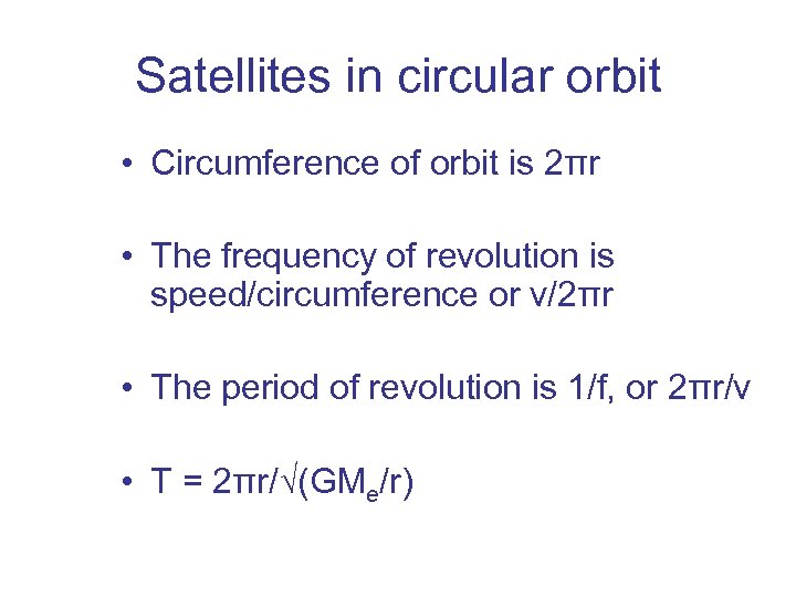 Satellites in circular orbit • Circumference of orbit is 2πr • The frequency of