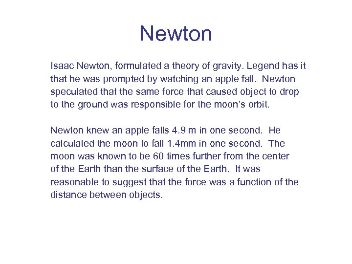 Newton Isaac Newton, formulated a theory of gravity. Legend has it that he was