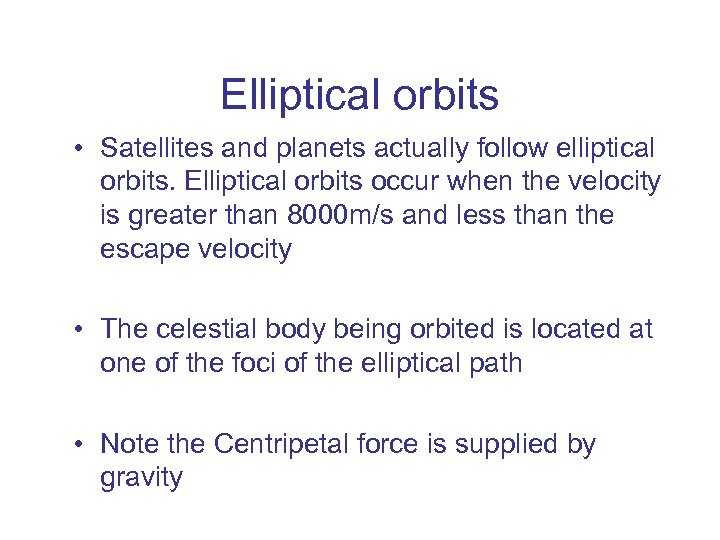 Elliptical orbits • Satellites and planets actually follow elliptical orbits. Elliptical orbits occur when