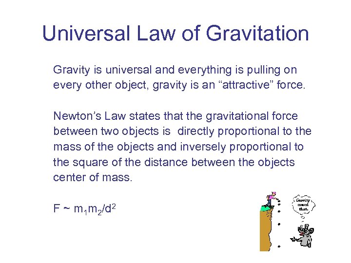 Universal Law of Gravitation Gravity is universal and everything is pulling on every other