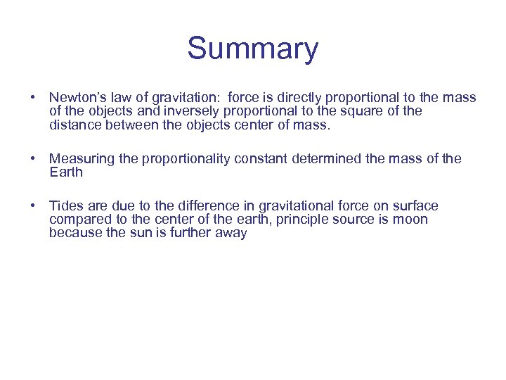 Summary • Newton’s law of gravitation: force is directly proportional to the mass of