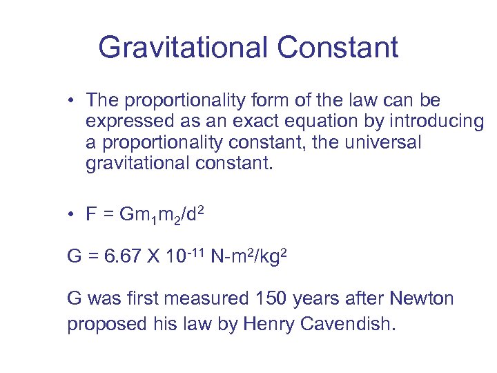 Gravitational Constant • The proportionality form of the law can be expressed as an