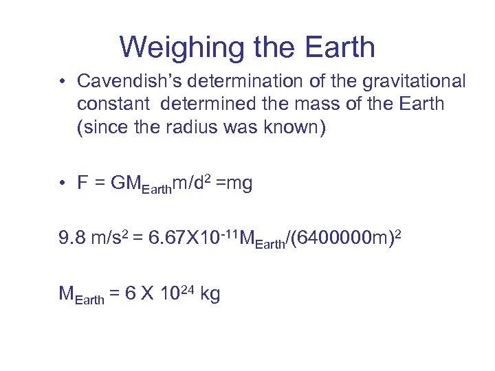 Weighing the Earth • Cavendish’s determination of the gravitational constant determined the mass of