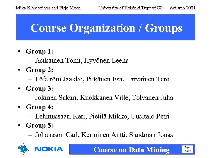 Mika Klemettinen and Pirjo Moen University of Helsinki/Dept of CS Autumn 2001 Course Organization