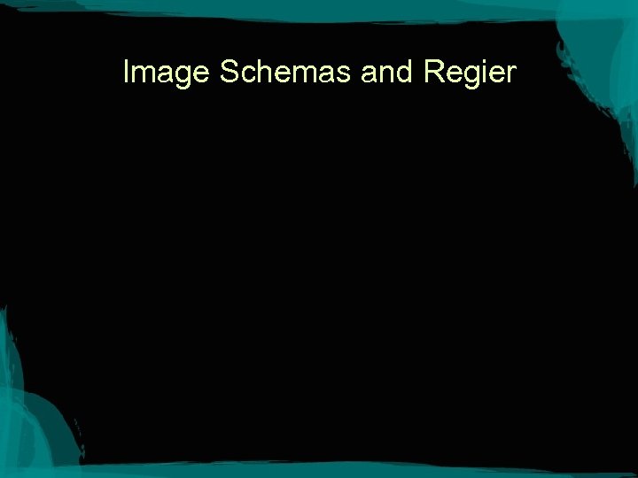 Image Schemas and Regier 