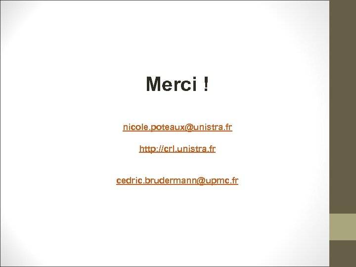 Merci ! nicole. poteaux@unistra. fr http: //crl. unistra. fr cedric. brudermann@upmc. fr 