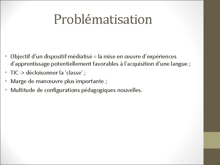Problématisation • Objectif d’un dispositif médiatisé = la mise en œuvre d’expériences d’apprentissage potentiellement
