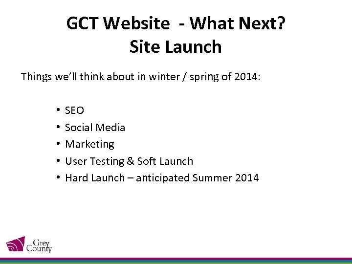 GCT Website - What Next? Site Launch Things we’ll think about in winter /