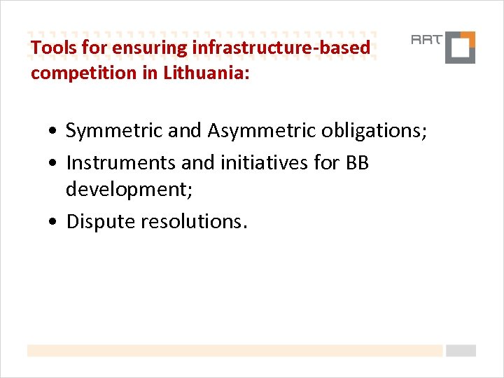 Tools for ensuring infrastructure-based competition in Lithuania: • Symmetric and Asymmetric obligations; • Instruments