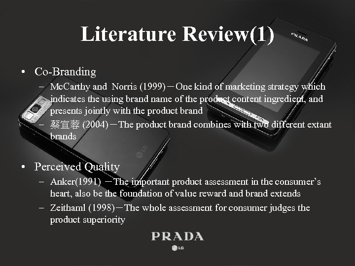 Literature Review(1) • Co-Branding – Mc. Carthy and Norris (1999)－One kind of marketing strategy