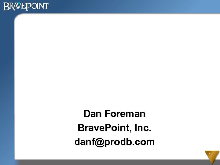 Dan Foreman Brave. Point, Inc. danf@prodb. com 1 
