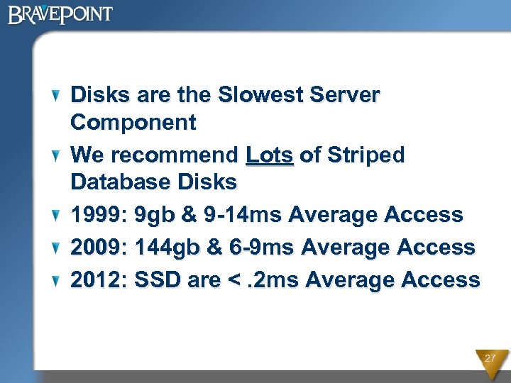 Disks are the Slowest Server Component We recommend Lots of Striped Database Disks 1999: