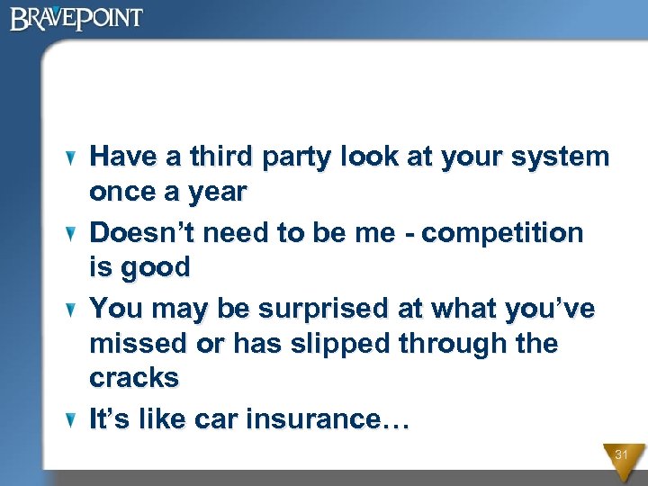 Have a third party look at your system once a year Doesn’t need to