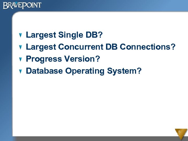 Largest Single DB? Largest Concurrent DB Connections? Progress Version? Database Operating System? 5 