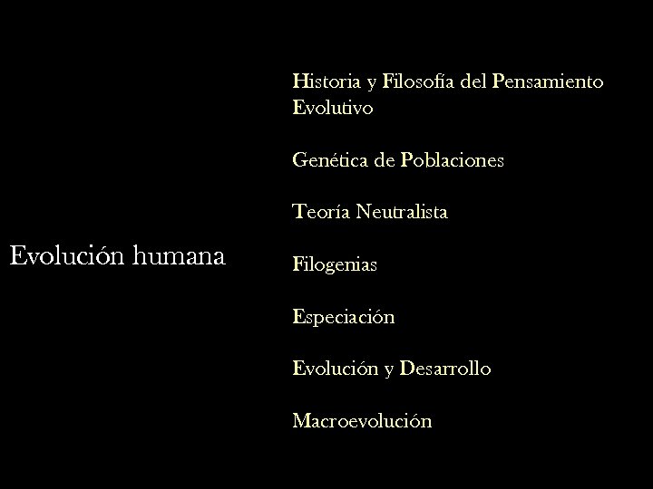 Historia y Filosofía del Pensamiento Evolutivo Genética de Poblaciones Teoría Neutralista Evolución humana Filogenias