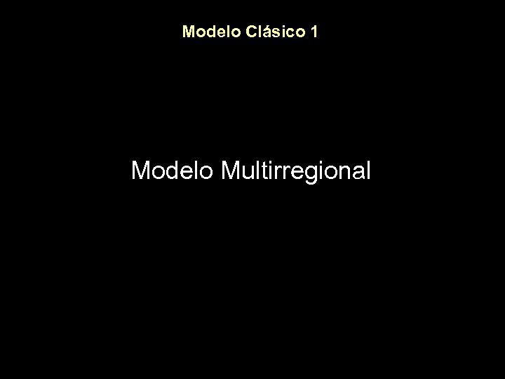 Modelo Clásico 1 Modelo Multirregional 