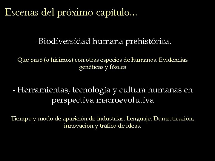 Escenas del próximo capítulo… - Biodiversidad humana prehistórica. Que pasó (o hicimos) con otras