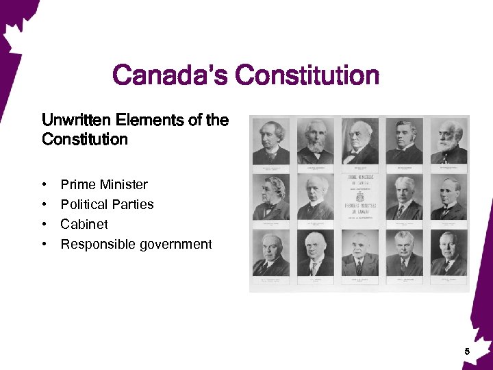 Canada’s Constitution Unwritten Elements of the Constitution • • Prime Minister Political Parties Cabinet