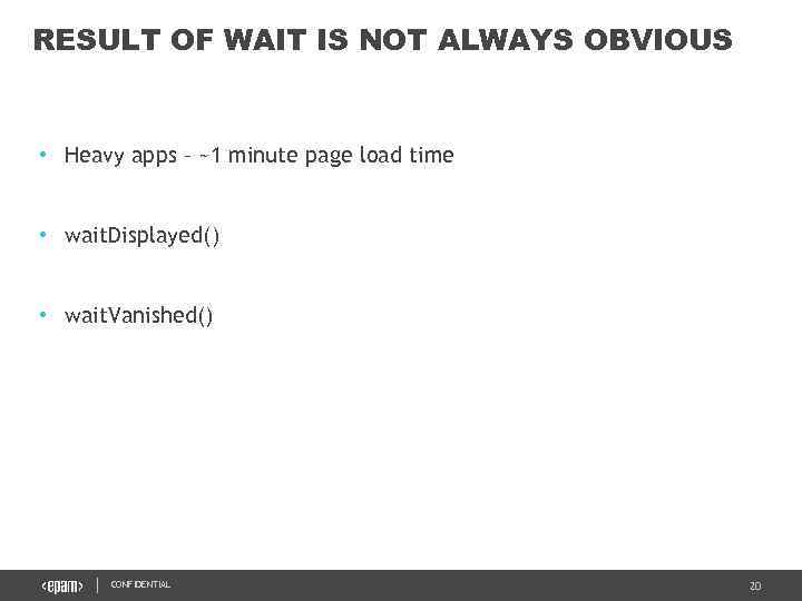 RESULT OF WAIT IS NOT ALWAYS OBVIOUS • Heavy apps – ~1 minute page