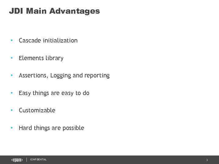 JDI Main Advantages • Cascade initialization • Elements library • Assertions, Logging and reporting