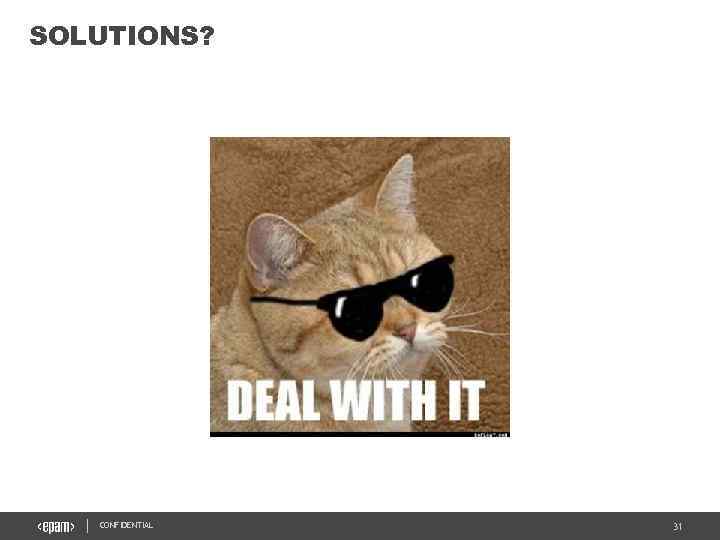 SOLUTIONS? CONFIDENTIAL 31 