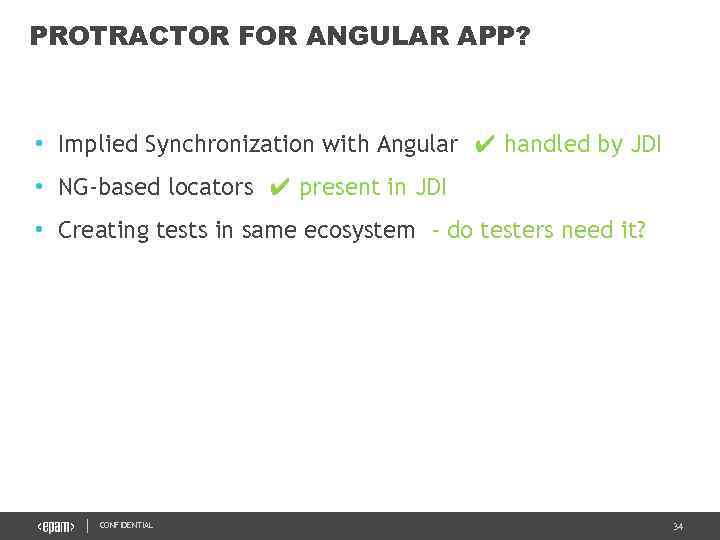 PROTRACTOR FOR ANGULAR APP? • Implied Synchronization with Angular ✔ handled by JDI •
