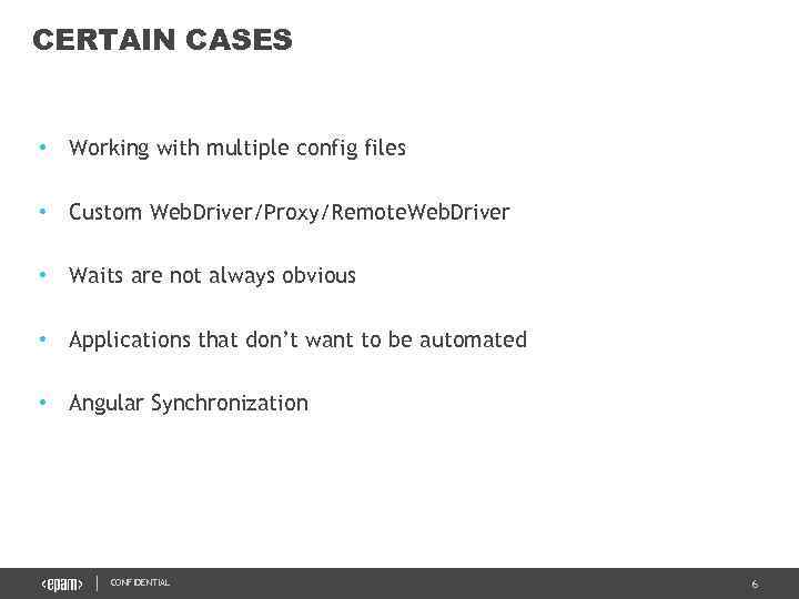 CERTAIN CASES • Working with multiple config files • Custom Web. Driver/Proxy/Remote. Web. Driver