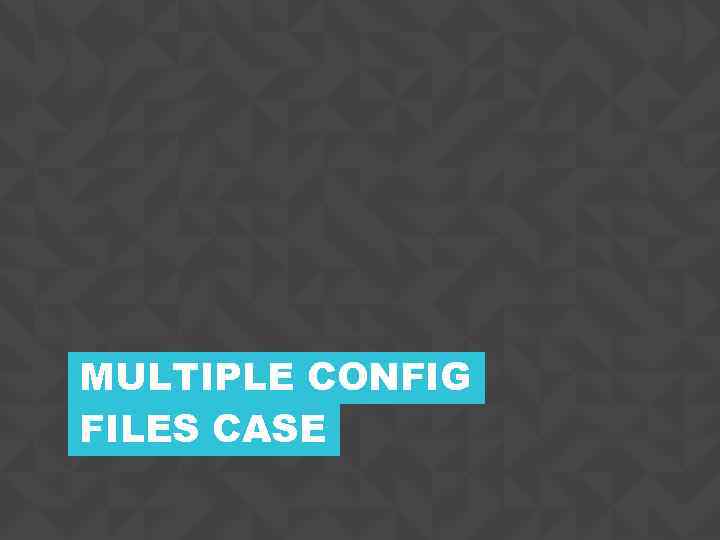 MULTIPLE CONFIG FILES CASE CONFIDENTIAL 7 
