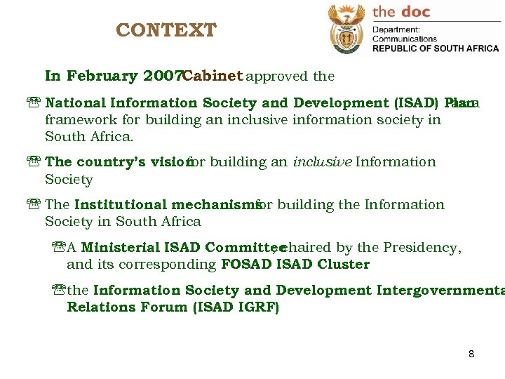 CONTEXT In February 2007 Cabinet approved the ' National Information Society and Development (ISAD)