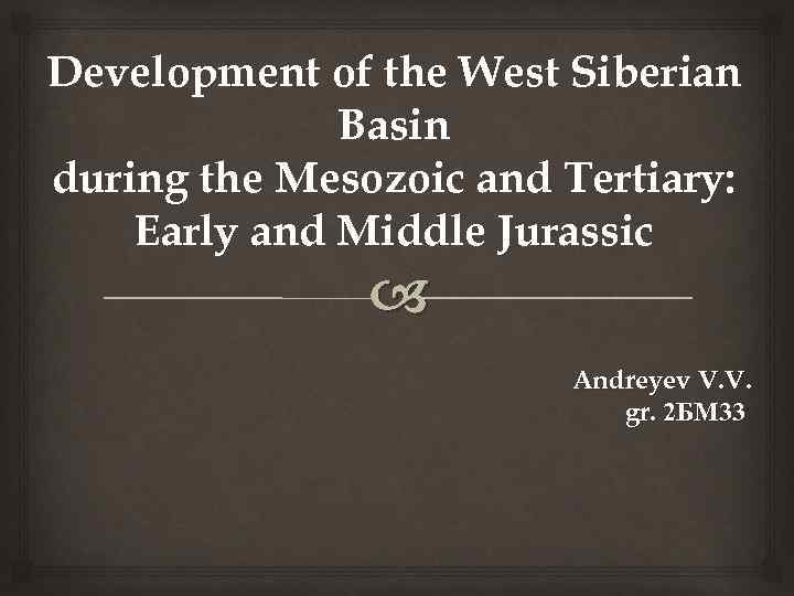 Development of the West Siberian Basin during the Mesozoic and Tertiary: Early and Middle