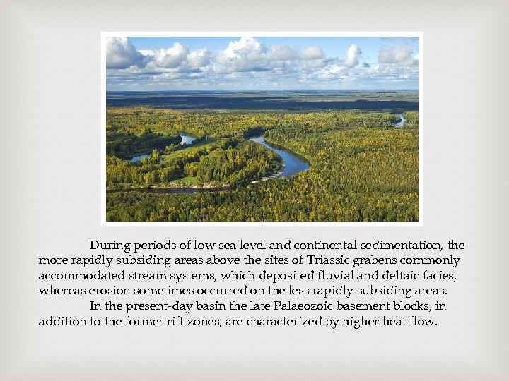 During periods of low sea level and continental sedimentation, the more rapidly subsiding areas
