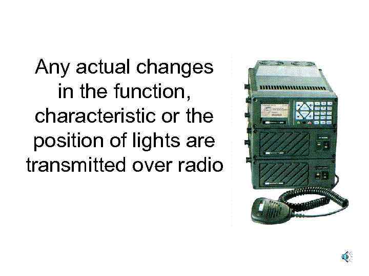 Any actual changes in the function, characteristic or the position of lights are transmitted