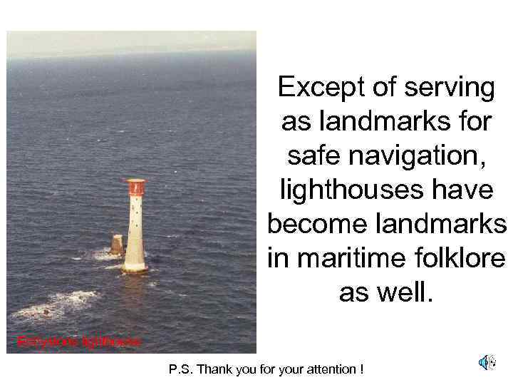 Except of serving as landmarks for safe navigation, lighthouses have become landmarks in maritime