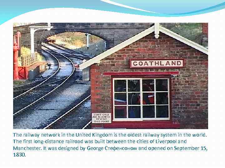 The railway network in the United Kingdom is the oldest railway system in the