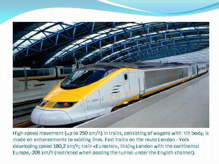 High-speed movement (up to 250 km/h) in trains, consisting of wagons with tilt body,
