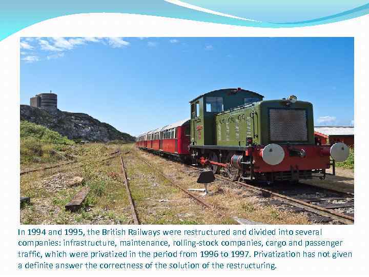 In 1994 and 1995, the British Railways were restructured and divided into several companies: