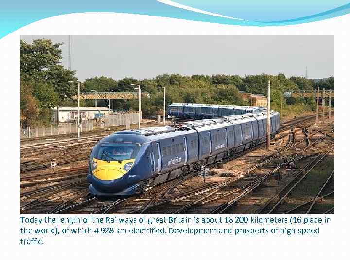 Today the length of the Railways of great Britain is about 16 200 kilometers