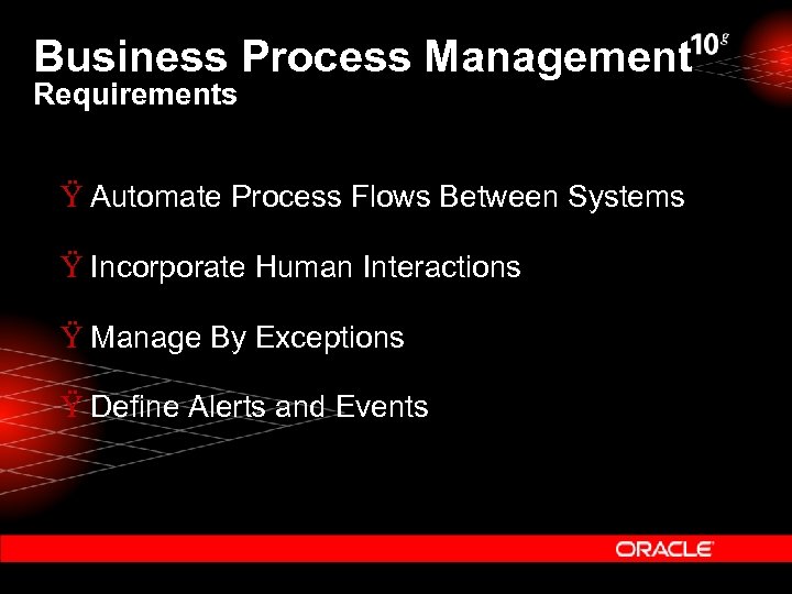 Business Process Management Requirements Ÿ Automate Process Flows Between Systems Ÿ Incorporate Human Interactions