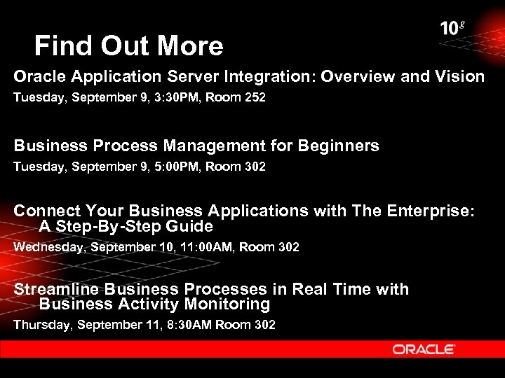 Find Out More Oracle Application Server Integration: Overview and Vision Tuesday, September 9, 3: