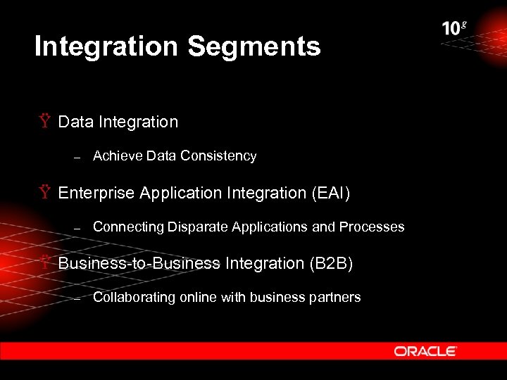 Integration Segments Ÿ Data Integration – Achieve Data Consistency Ÿ Enterprise Application Integration (EAI)