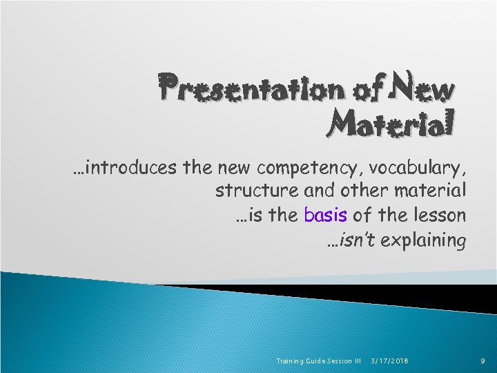 Presentation of New Material …introduces the new competency, vocabulary, structure and other material …is