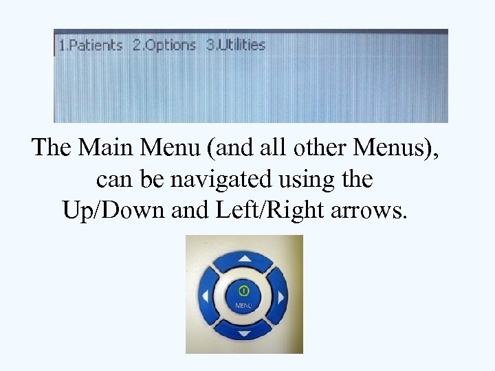 The Main Menu (and all other Menus), can be navigated using the Up/Down and