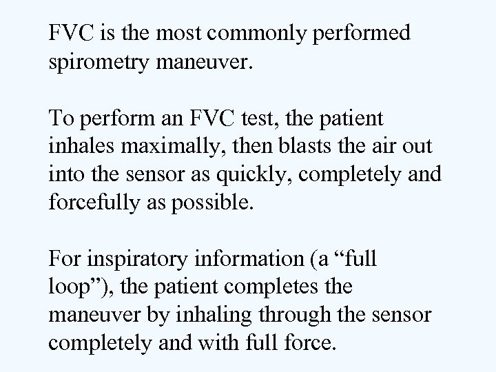 FVC is the most commonly performed spirometry maneuver. To perform an FVC test, the