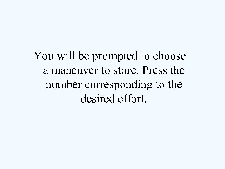 You will be prompted to choose a maneuver to store. Press the number corresponding