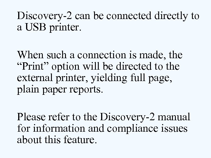 Discovery-2 can be connected directly to a USB printer. When such a connection is