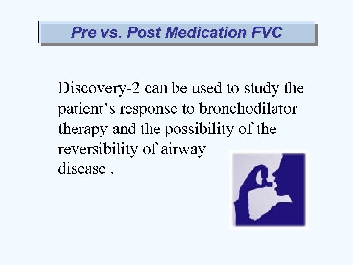 Pre vs. Post Medication FVC Discovery-2 can be used to study the patient’s response