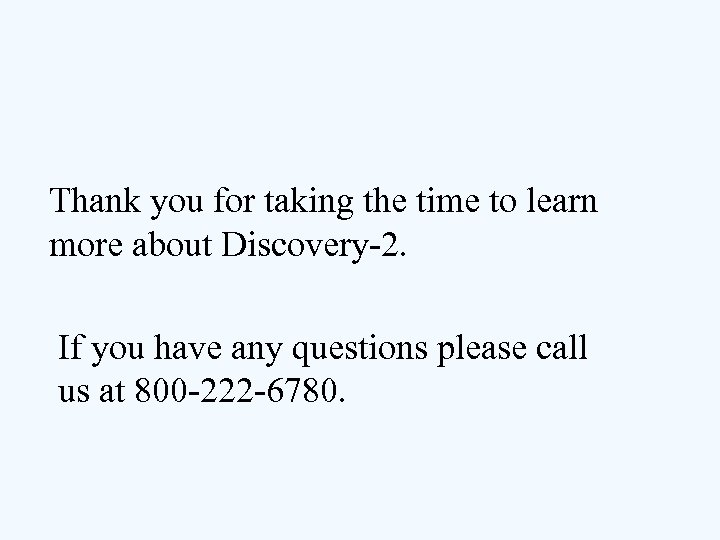 Thank you for taking the time to learn more about Discovery-2. If you have